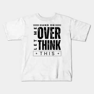 Hang On. Let Me Overthink This. Distressed Vintage Retro Typography Funny Introvert Kids T-Shirt